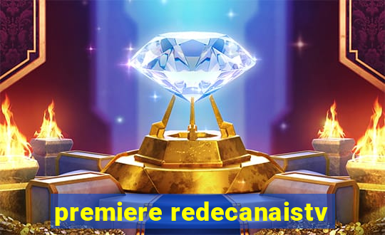 premiere redecanaistv